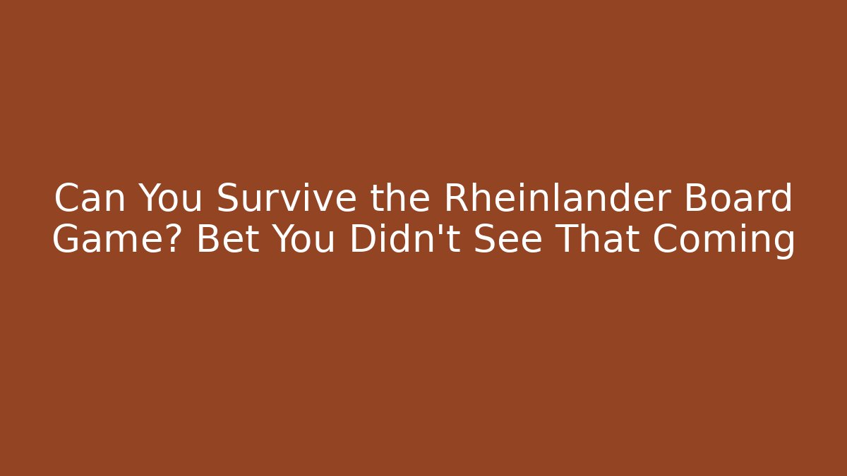 Can You Survive the Rheinlander Board Game? Bet You Didn't See That Coming