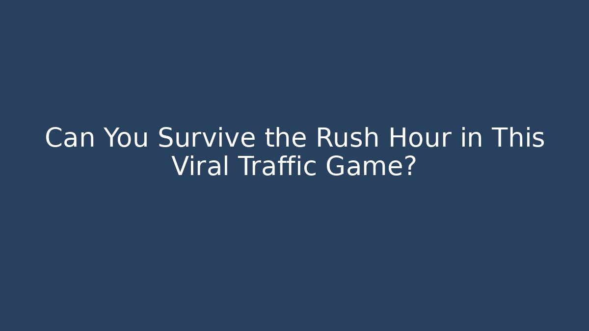 Can You Survive the Rush Hour in This Viral Traffic Game?