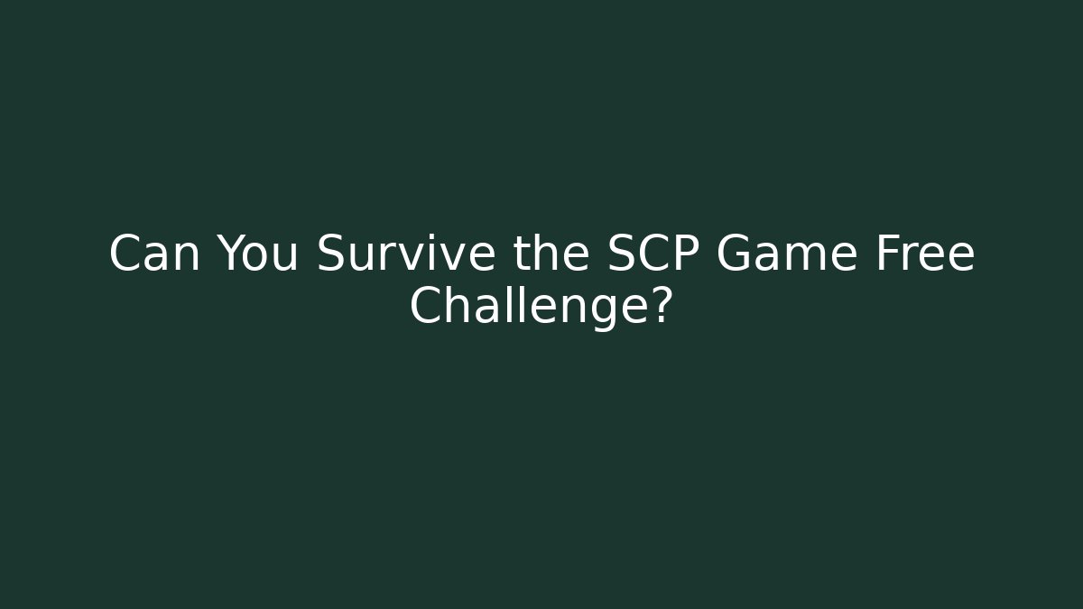 Can You Survive the SCP Game Free Challenge?