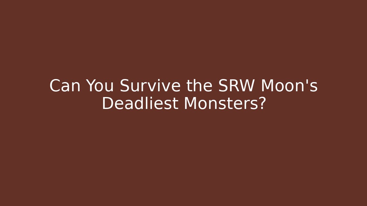 Can You Survive the SRW Moon's Deadliest Monsters?
