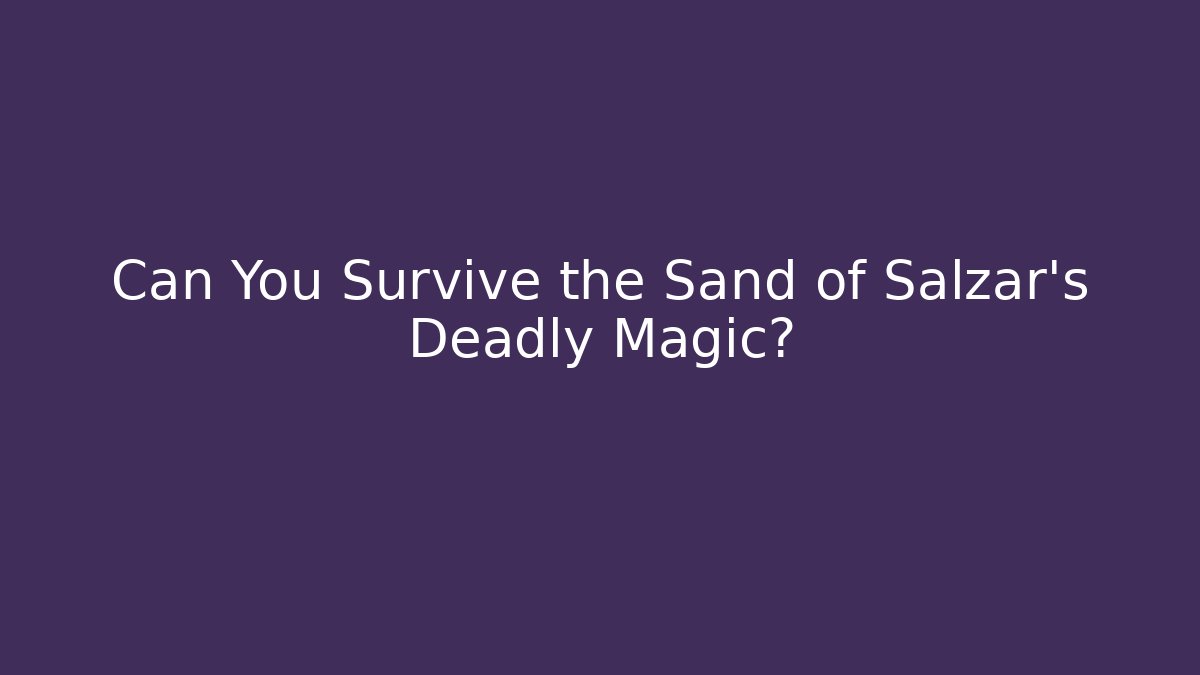 Can You Survive the Sand of Salzar's Deadly Magic?