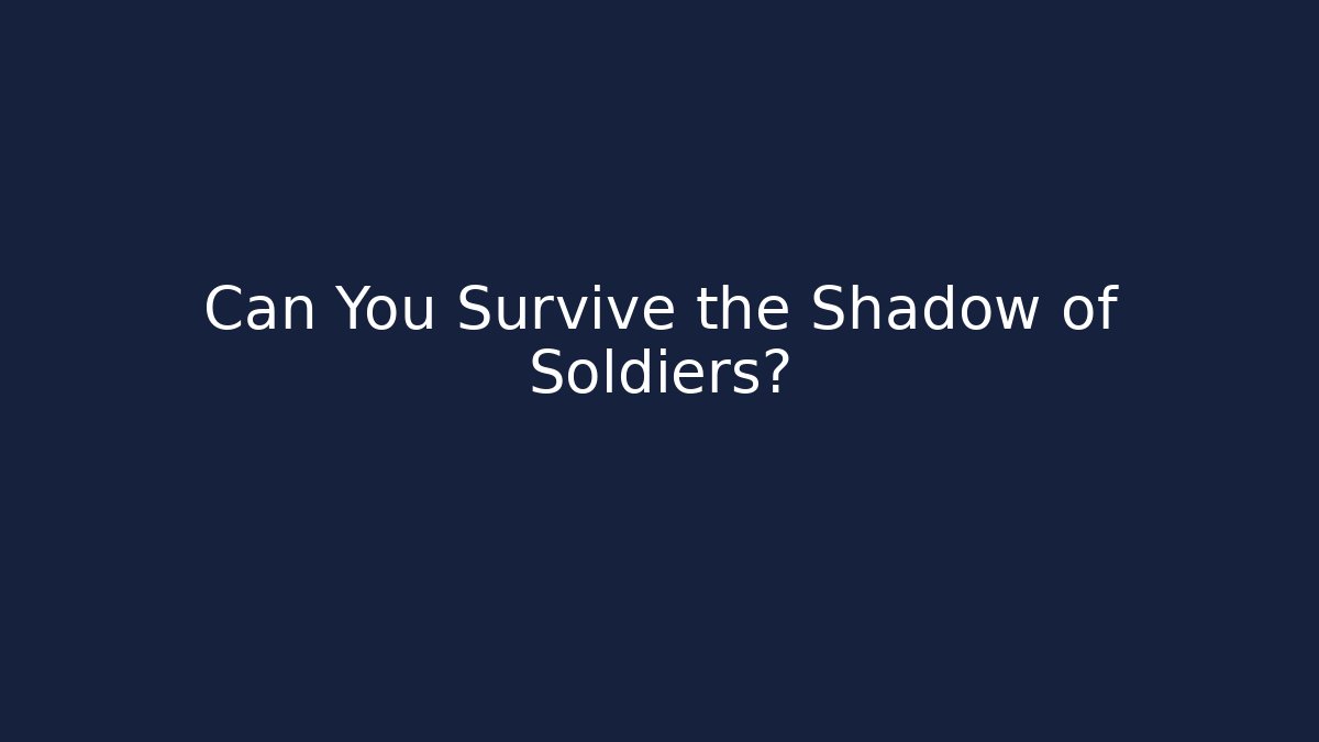 Can You Survive the Shadow of Soldiers? - Felix Cat Insurance