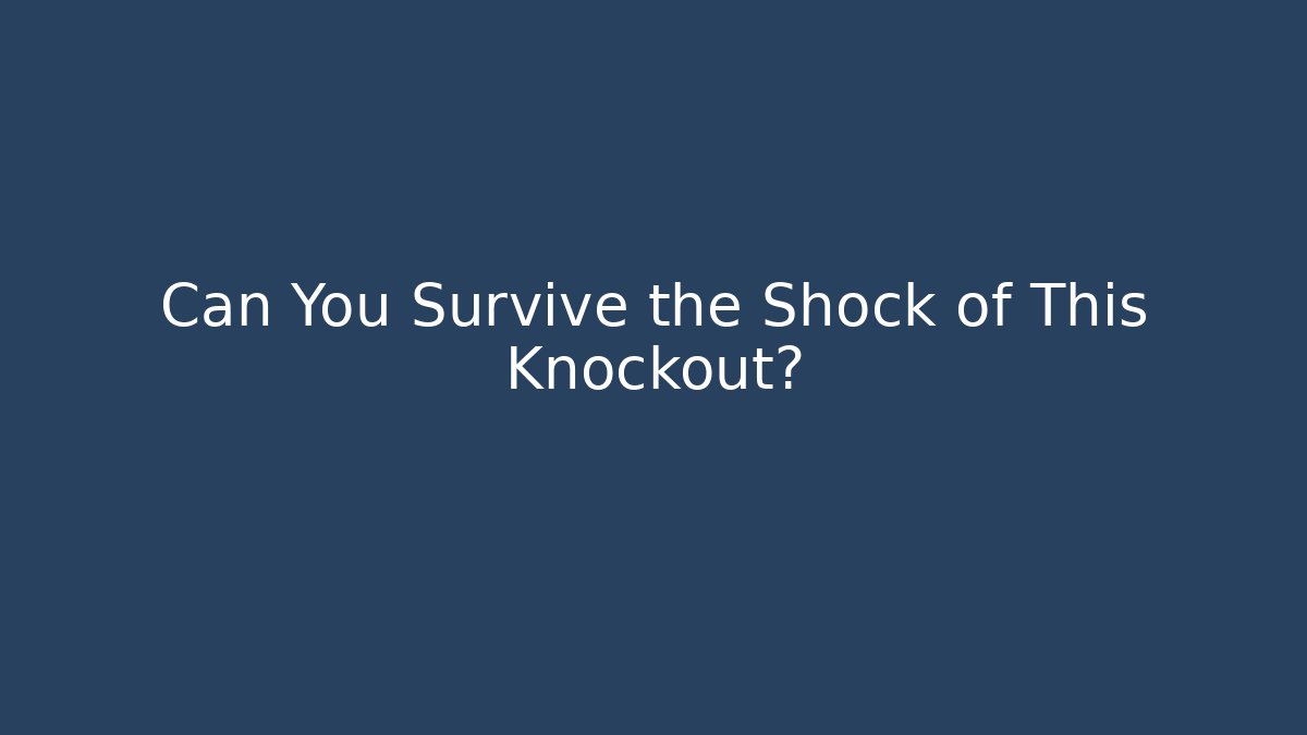 Can You Survive the Shock of This Knockout?