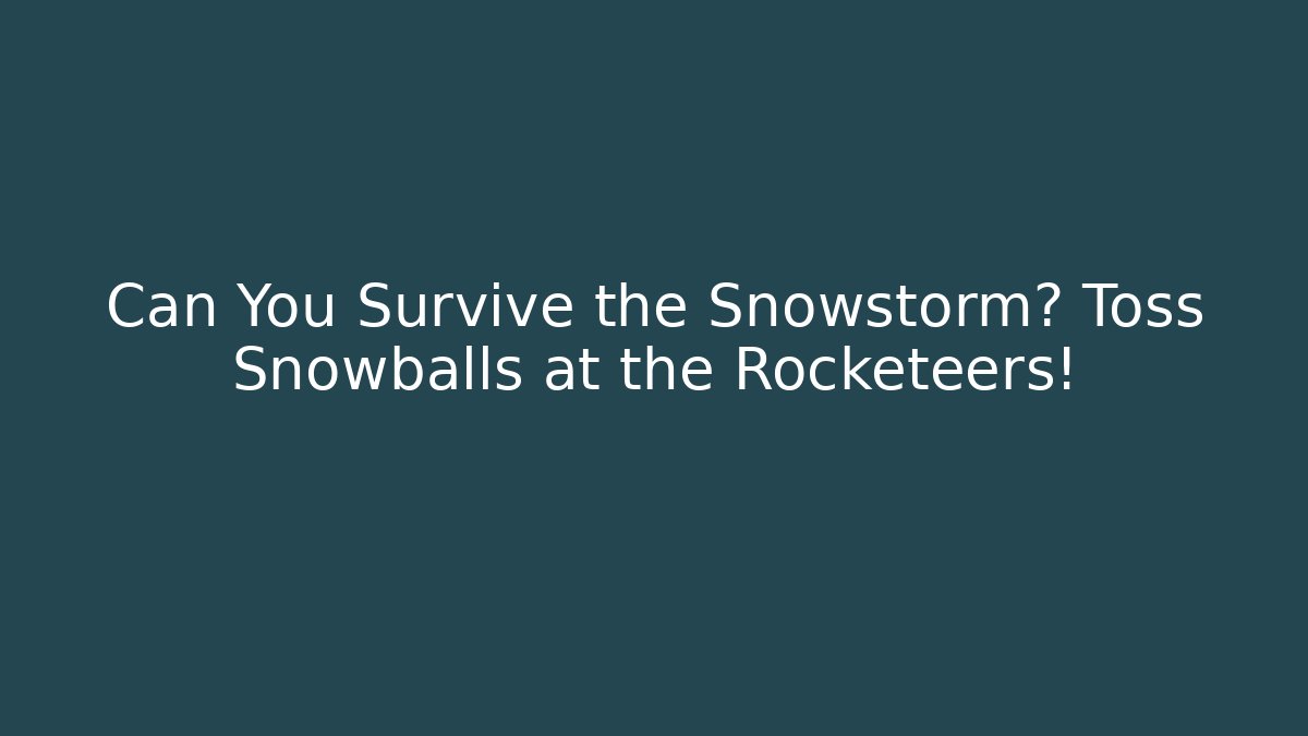 Can You Survive the Snowstorm? Toss Snowballs at the Rocketeers!
