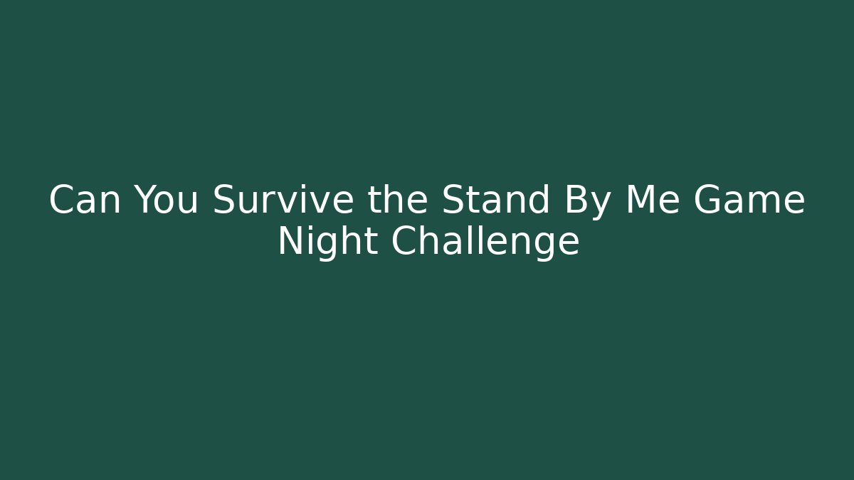 Can You Survive the Stand By Me Game Night Challenge