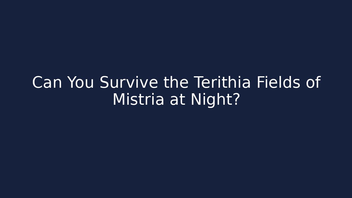Can You Survive the Terithia Fields of Mistria at Night?