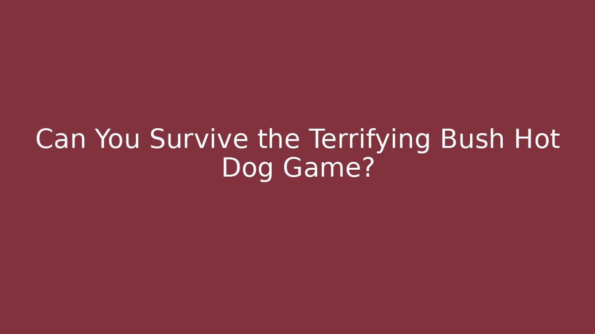 Can You Survive the Terrifying Bush Hot Dog Game?