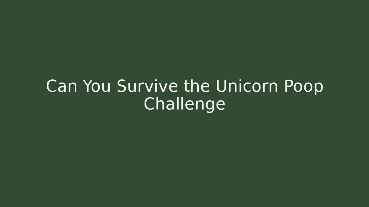 Can You Survive the Unicorn Poop Challenge