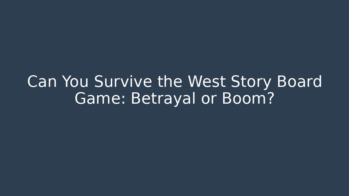 Can You Survive the West Story Board Game: Betrayal or Boom?