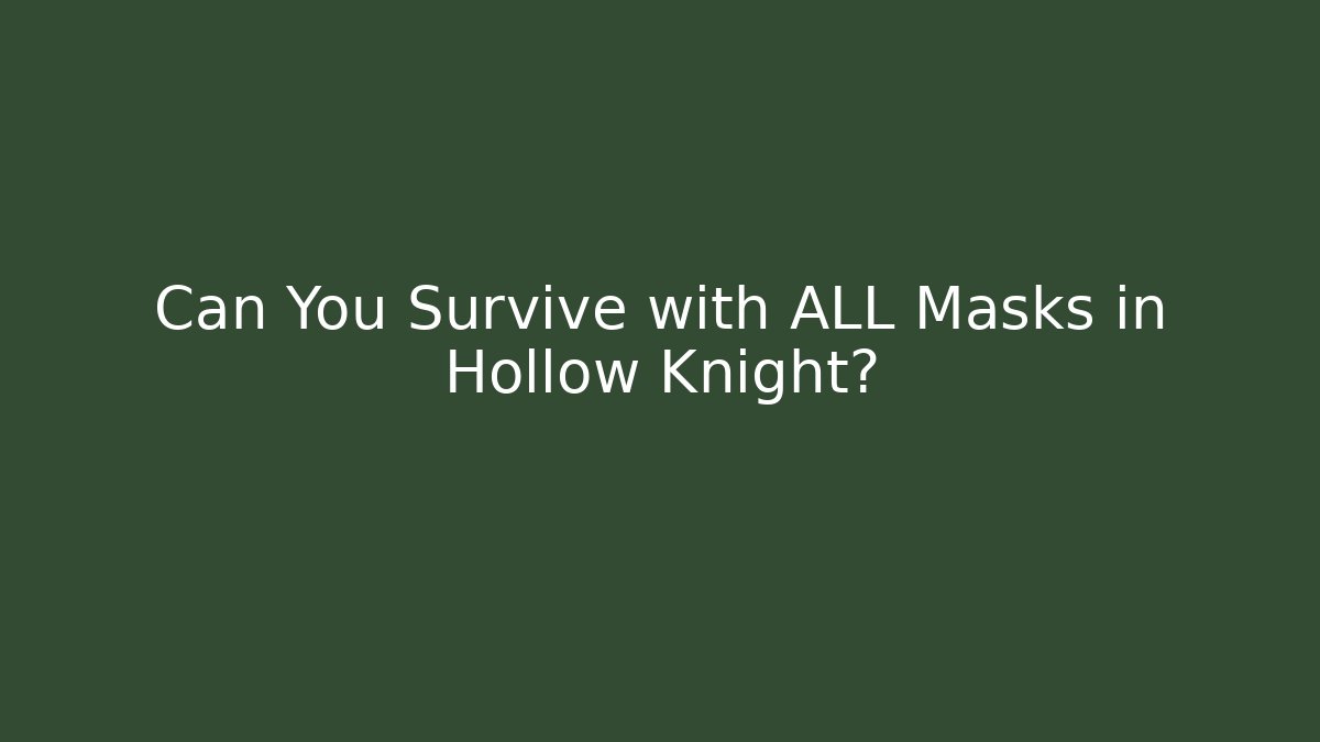 Can You Survive with ALL Masks in Hollow Knight?