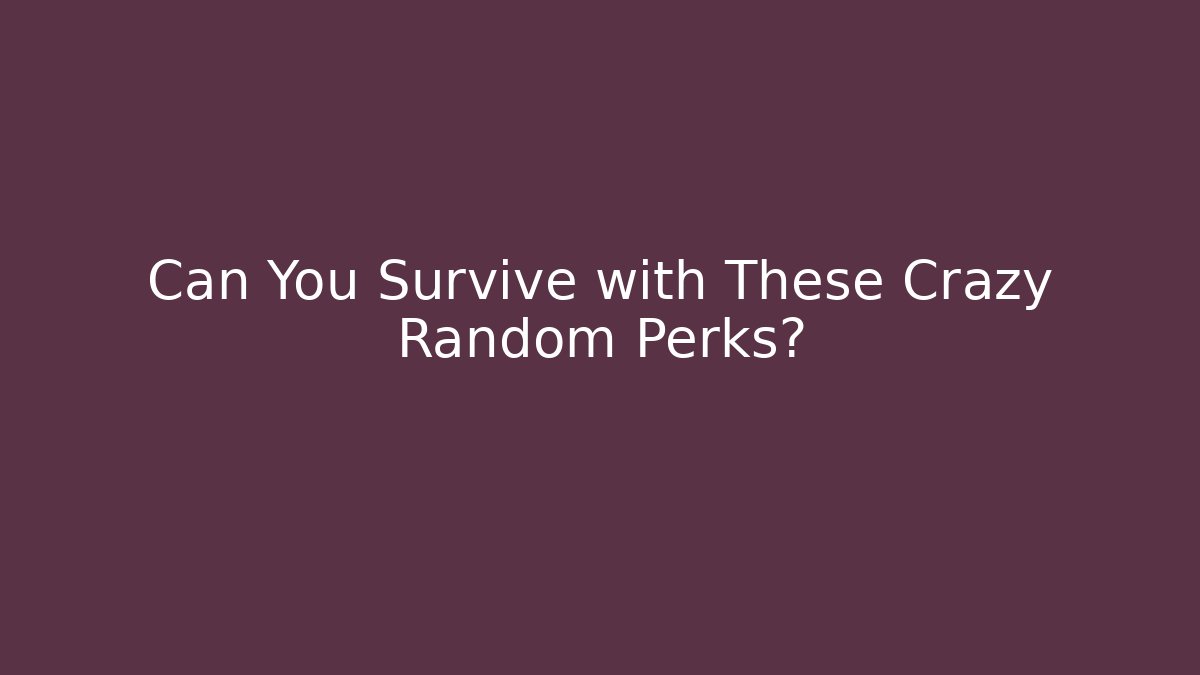 Can You Survive with These Crazy Random Perks?