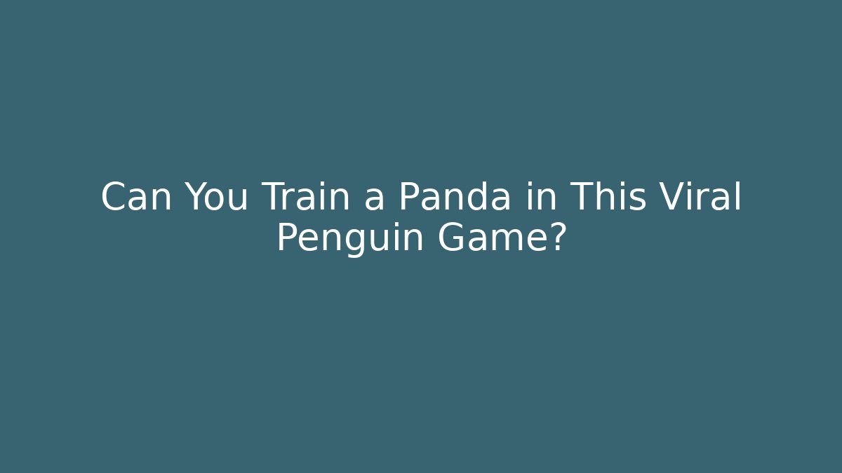 Can You Train a Panda in This Viral Penguin Game?