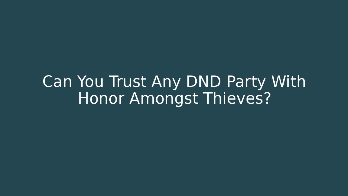Can You Trust Any DND Party With Honor Amongst Thieves?