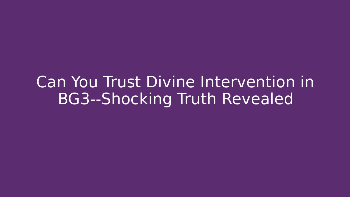 Can You Trust Divine Intervention in BG3—Shocking Truth Revealed