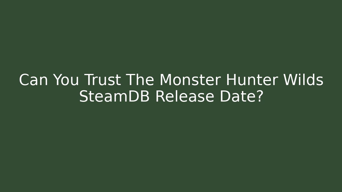 Can You Trust The Monster Hunter Wilds SteamDB Release Date?