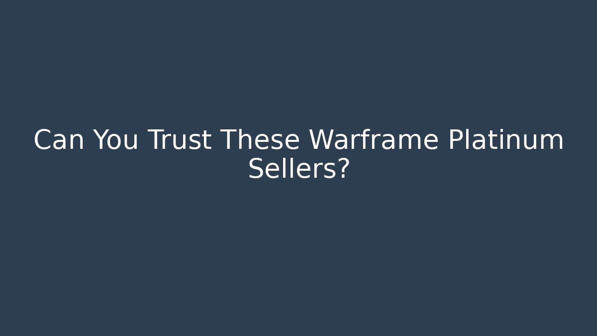 Can You Trust These Warframe Platinum Sellers?