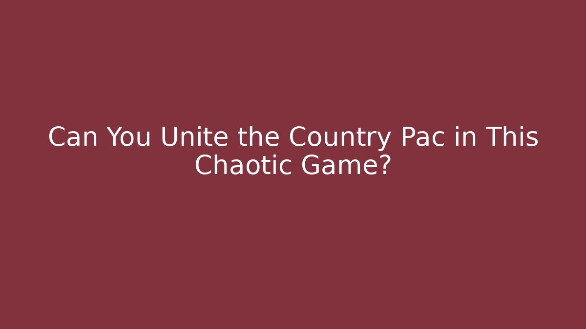 Can You Unite the Country Pac in This Chaotic Game?