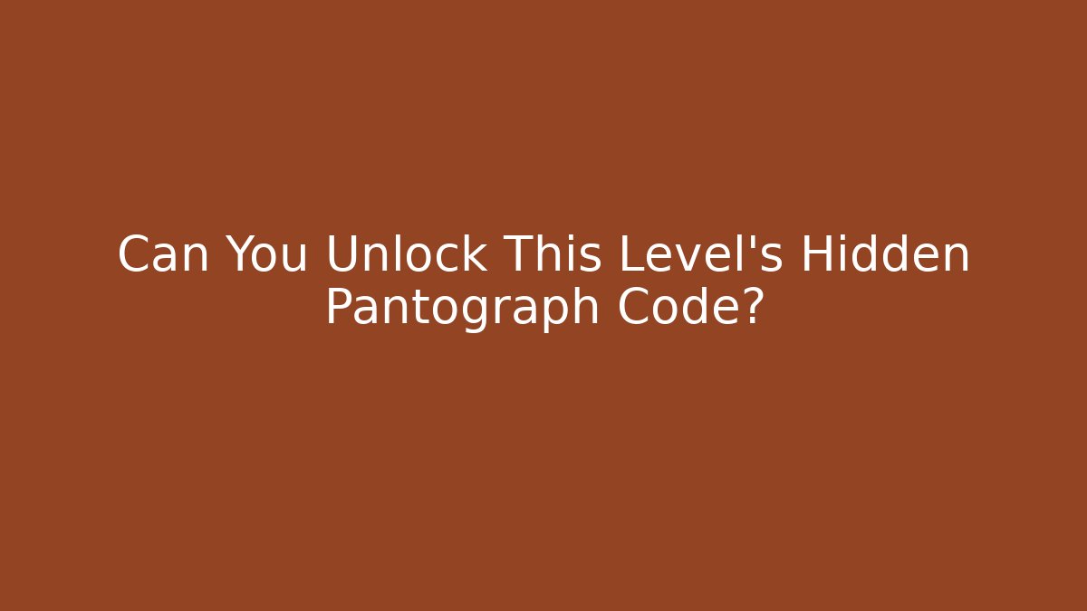 Can You Unlock This Level's Hidden Pantograph Code?