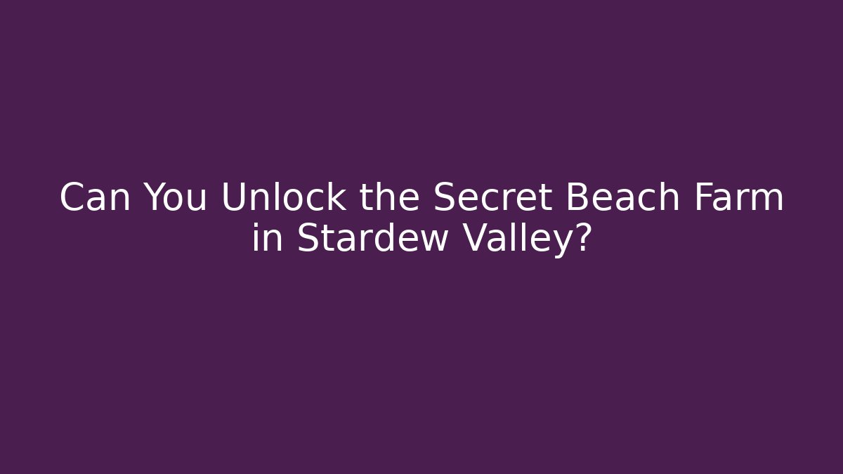 Can You Unlock the Secret Beach Farm in Stardew Valley?