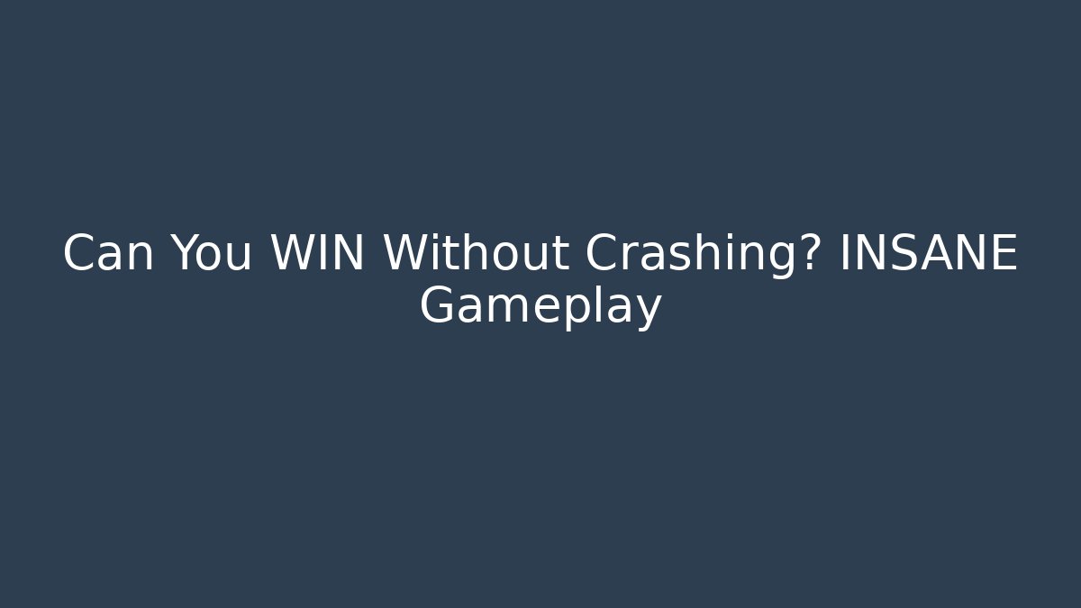 Can You WIN Without Crashing? INSANE Gameplay