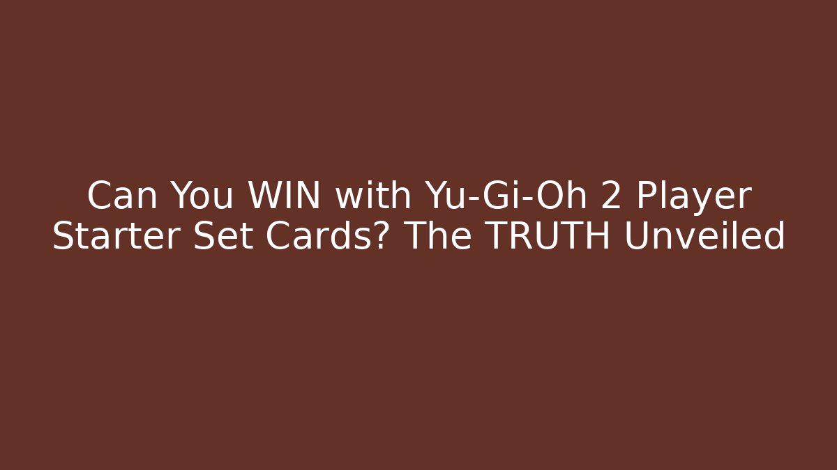 Can You WIN with Yu-Gi-Oh 2 Player Starter Set Cards? The TRUTH Unveiled - Felix Cat Insurance