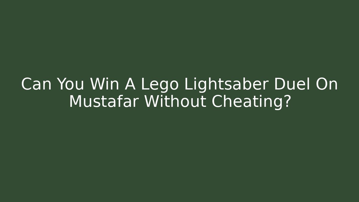 Can You Win A Lego Lightsaber Duel On Mustafar Without Cheating?