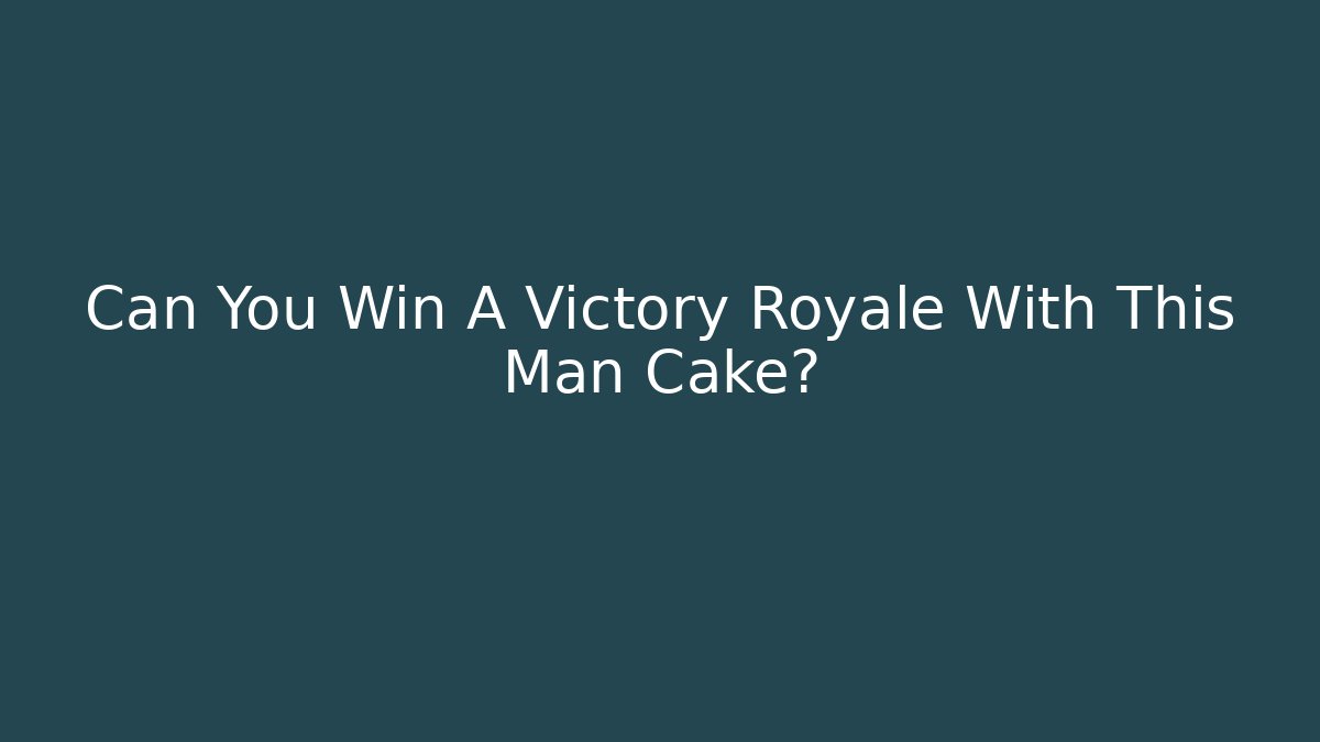 Can You Win A Victory Royale With This Man Cake? - Felix Cat Insurance