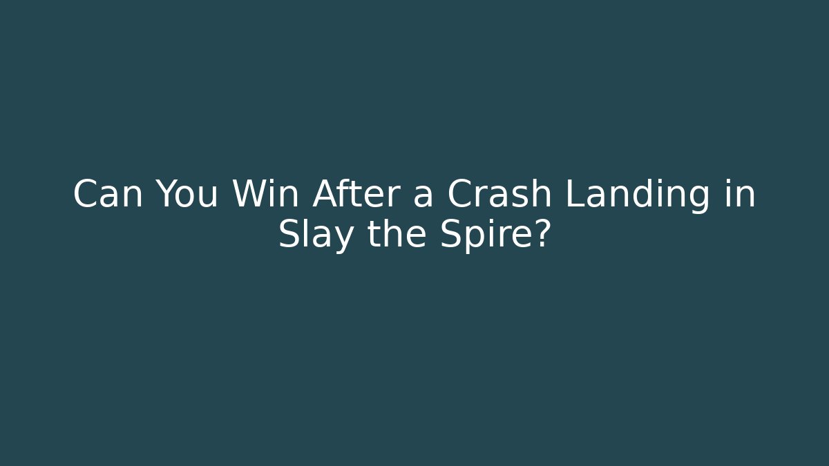 Can You Win After a Crash Landing in Slay the Spire?