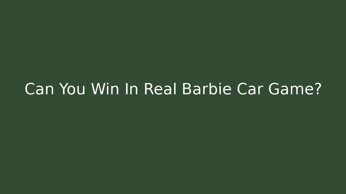 Can You Win In Real Barbie Car Game?