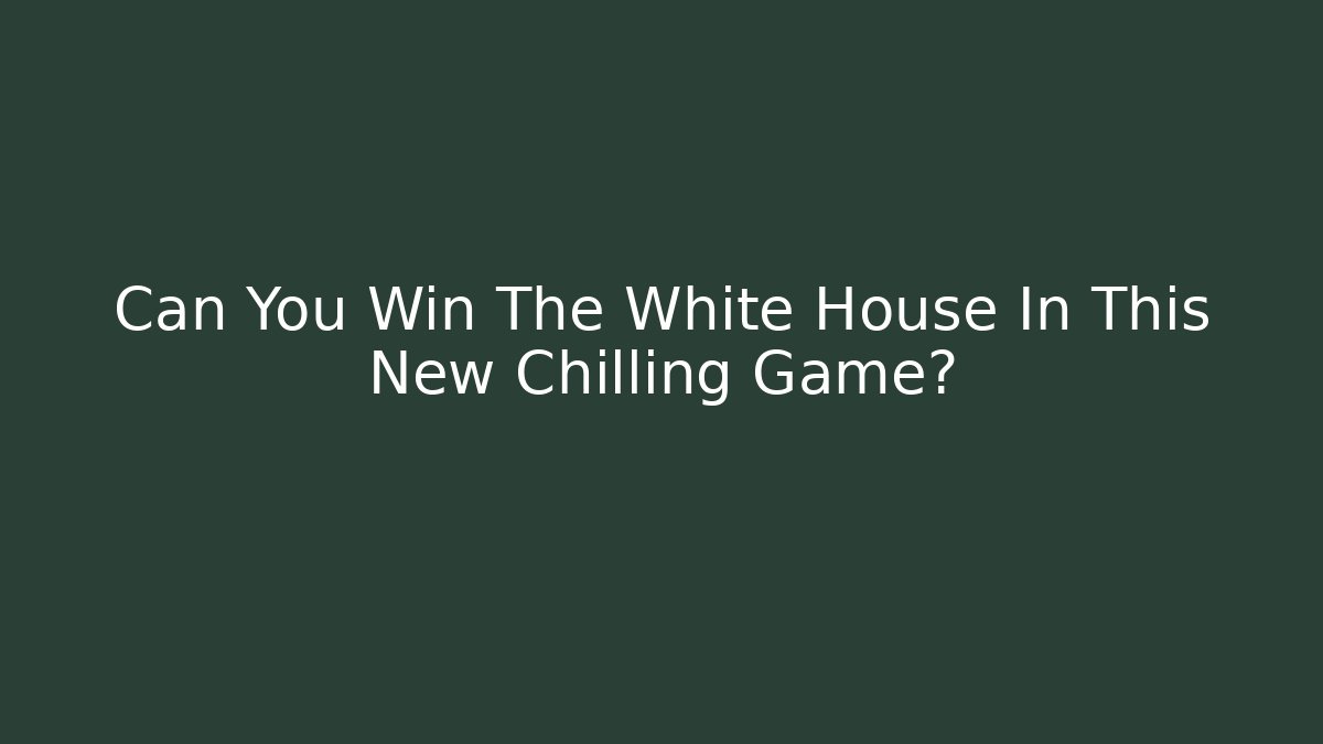 Can You Win The White House In This New Chilling Game?