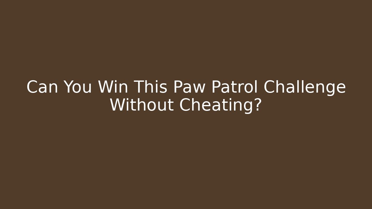 Can You Win This Paw Patrol Challenge Without Cheating?