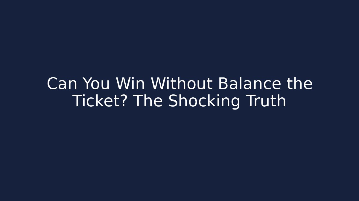 Can You Win Without Balance the Ticket? The Shocking Truth - Felix Cat Insurance