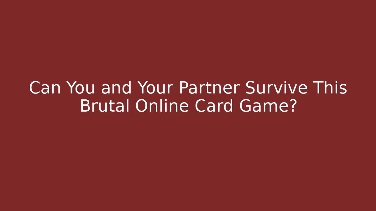 Can You and Your Partner Survive This Brutal Online Card Game?