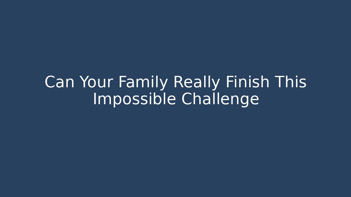 Can Your Family Really Finish This Impossible Challenge - Felix Cat Insurance