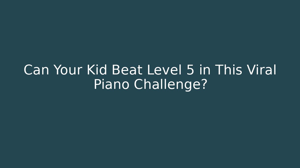 Can Your Kid Beat Level 5 in This Viral Piano Challenge?