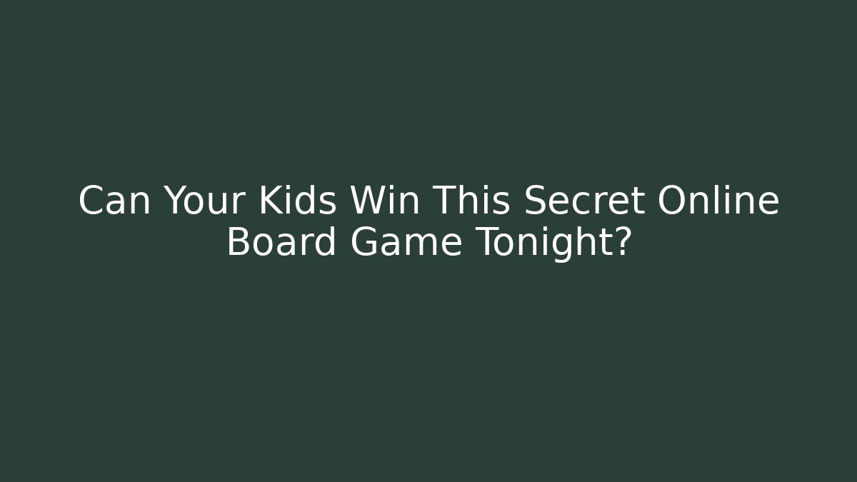 Can Your Kids Win This Secret Online Board Game Tonight?