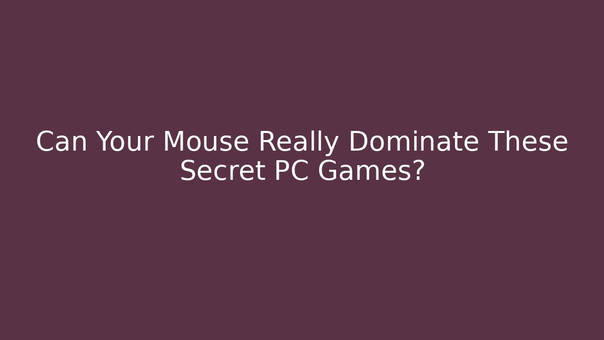 Can Your Mouse Really Dominate These Secret PC Games?