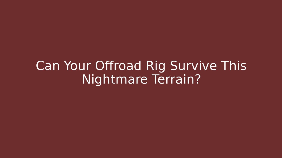 Can Your Offroad Rig Survive This Nightmare Terrain?