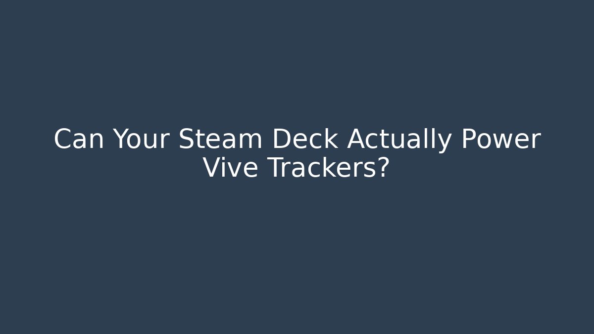 Can Your Steam Deck Actually Power Vive Trackers? - Felix Cat Insurance