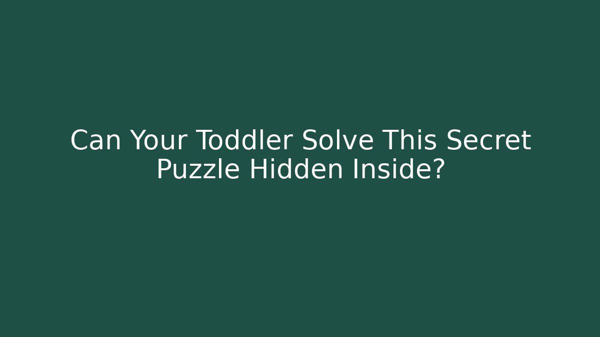 Can Your Toddler Solve This Secret Puzzle Hidden Inside?