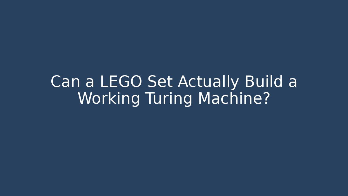 Can a LEGO Set Actually Build a Working Turing Machine?