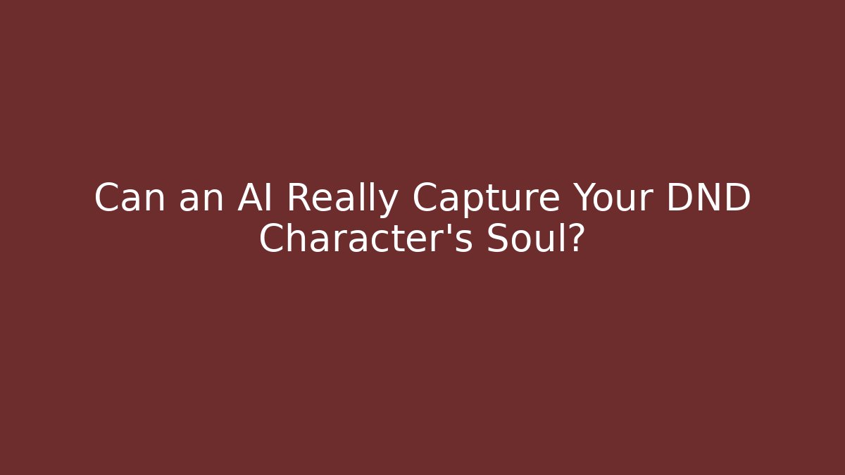 Can an AI Really Capture Your DND Character's Soul?