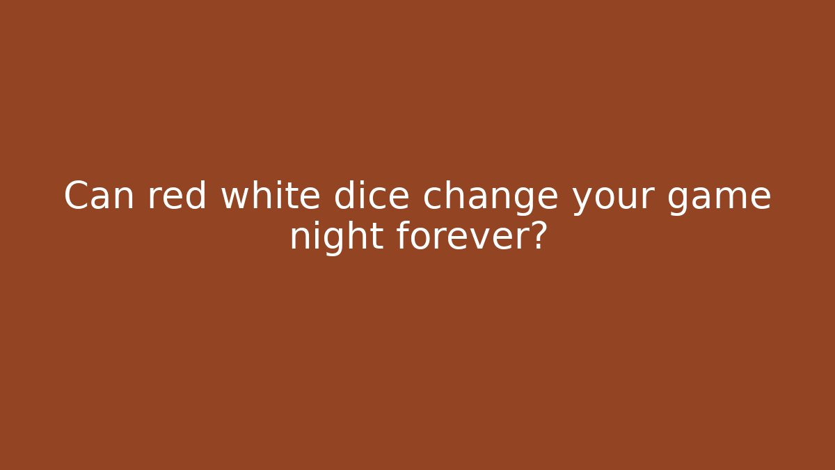 Can red white dice change your game night forever?