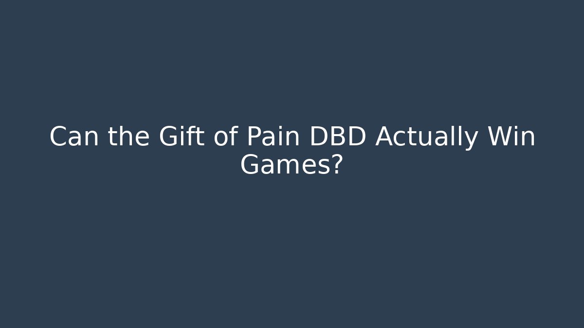 Can the Gift of Pain DBD Actually Win Games?