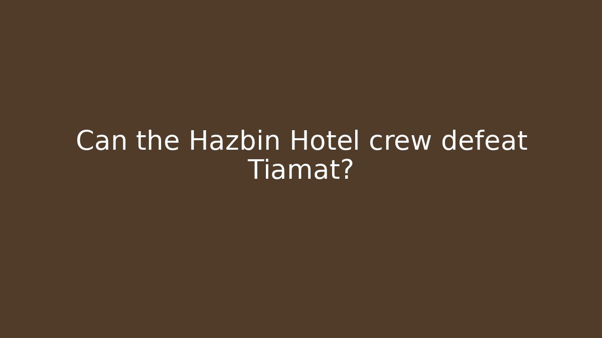 Can the Hazbin Hotel crew defeat Tiamat?
