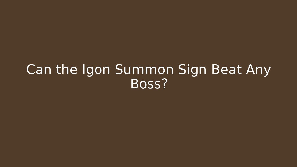 Can the Igon Summon Sign Beat Any Boss?