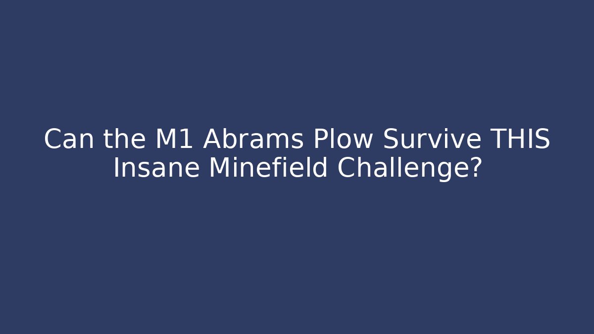 Can the M1 Abrams Plow Survive THIS Insane Minefield Challenge?
