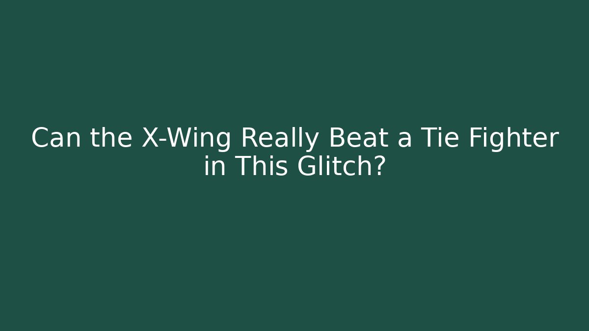 Can the X-Wing Really Beat a Tie Fighter in This Glitch?