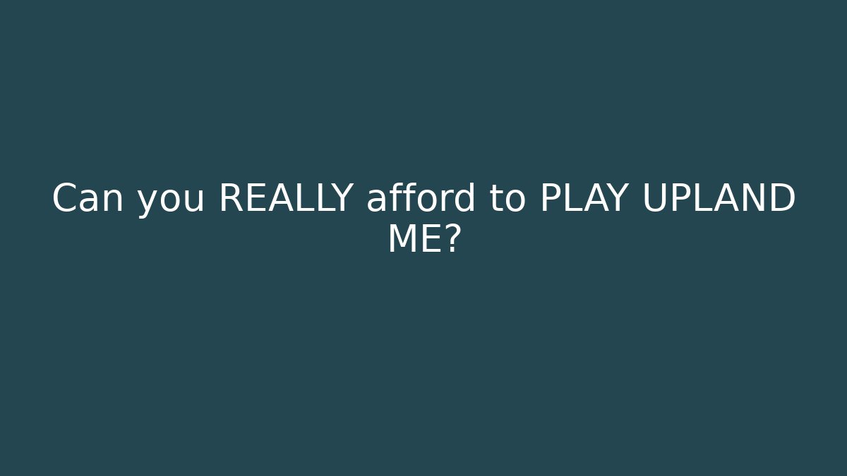 Can you REALLY afford to PLAY UPLAND ME? - Felix Cat Insurance