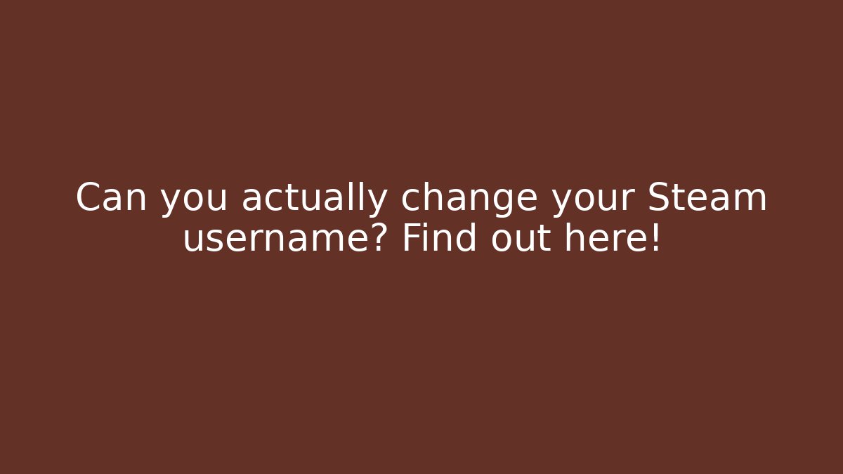 Can you actually change your Steam username? Find out here!